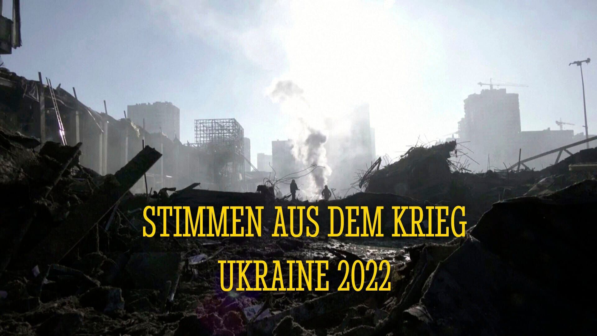 Stimmen aus dem Krieg – Ukraine 2022