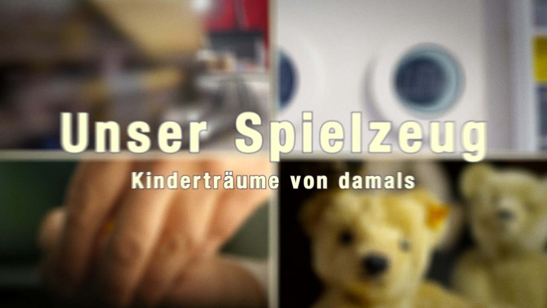 Unser Spielzeug – Kinderträume von damals