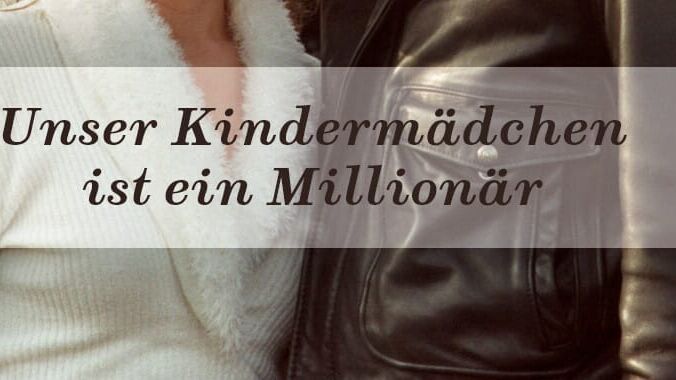 Unser Kindermädchen ist ein Millionär