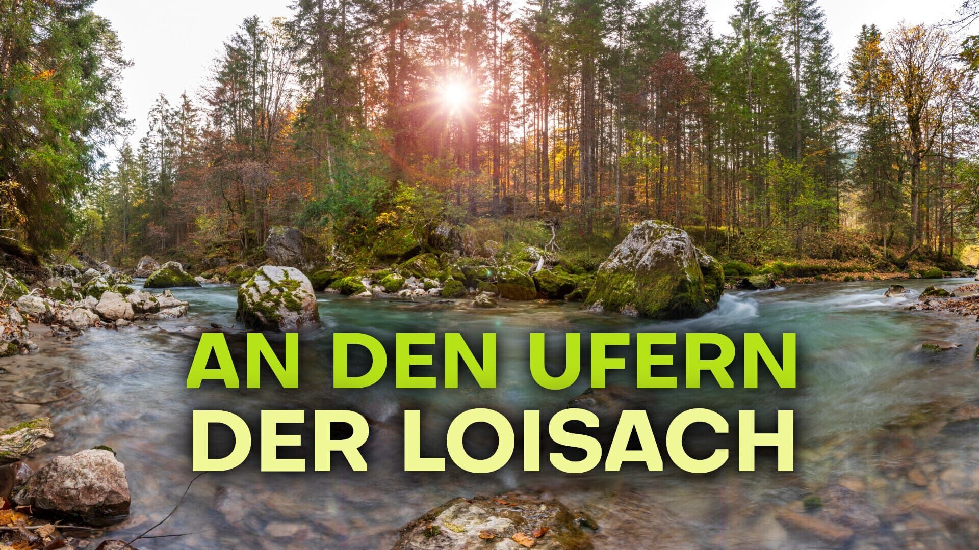 Versteckte Paradiese – An den Ufern der Loisach