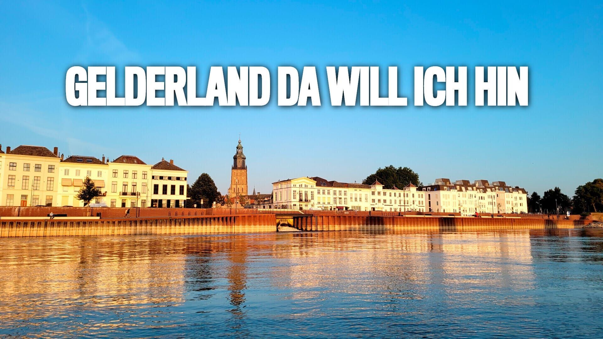 Gelderland, da will ich hin!