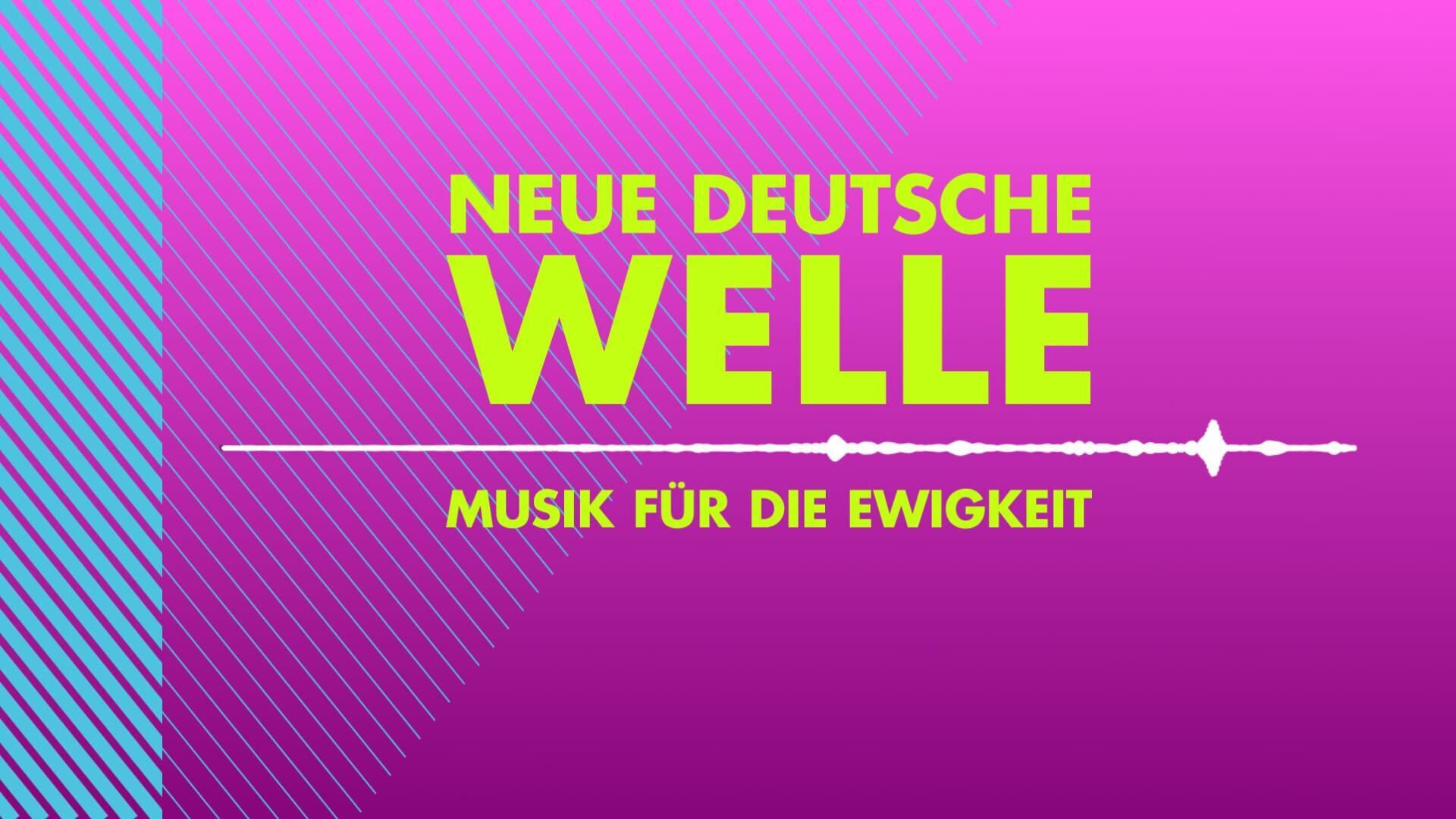 Neue Deutsche Welle – Musik für die Ewigkeit