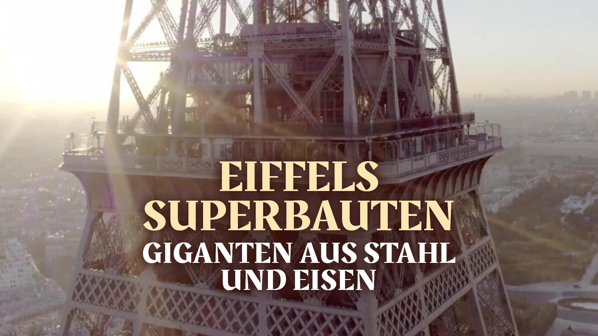 Eiffels Superbauten – Giganten aus Stahl und Eisen