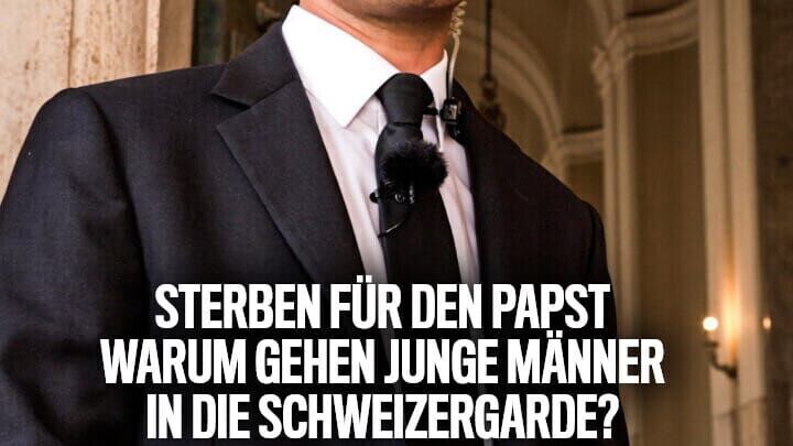 Sterben für den Papst – Warum gehen junge Männer in die Schweizergarde?