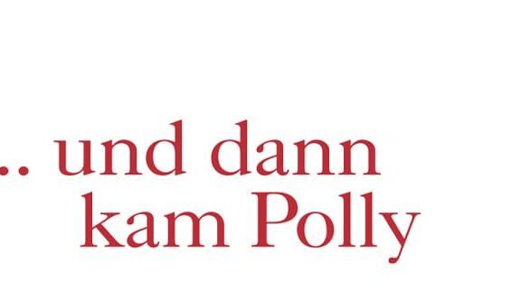 ... und dann kam Polly