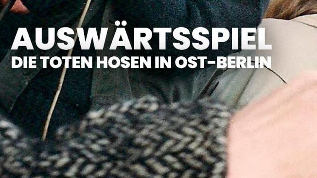Auswärtsspiel – Die Toten Hosen in Ost-Berlin