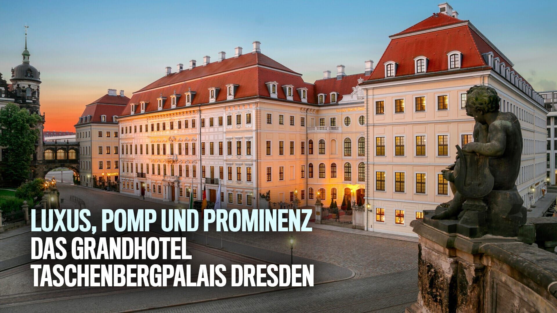Luxus, Pomp und Prominenz – Das Grandhotel Taschenbergpalais Dresden