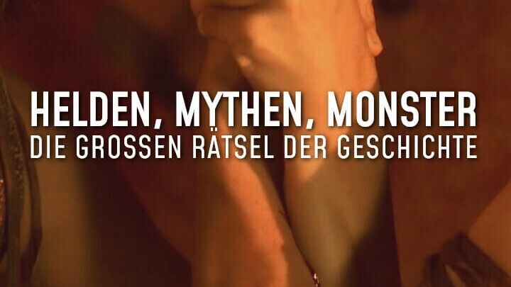 Helden, Mythen, Monster – Die großen Rätsel der Geschichte