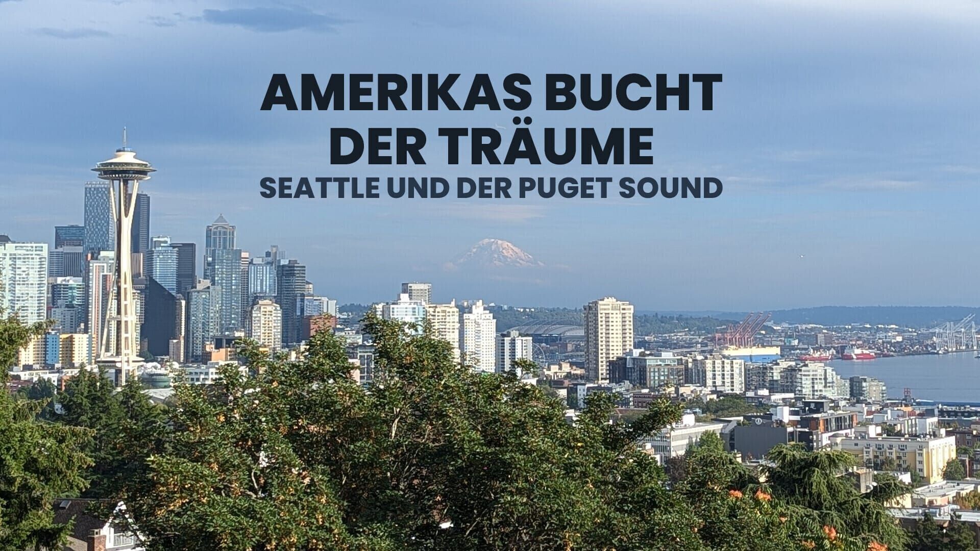 Amerikas Bucht der Träume – Seattle und der Puget Sound