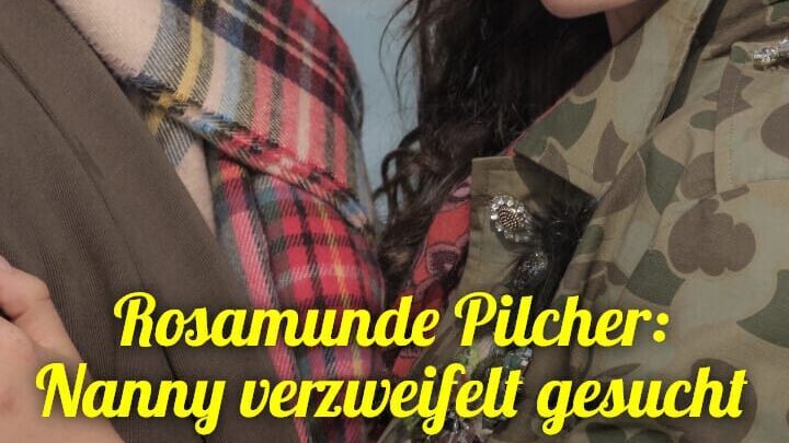 Rosamunde Pilcher: Nanny verzweifelt gesucht