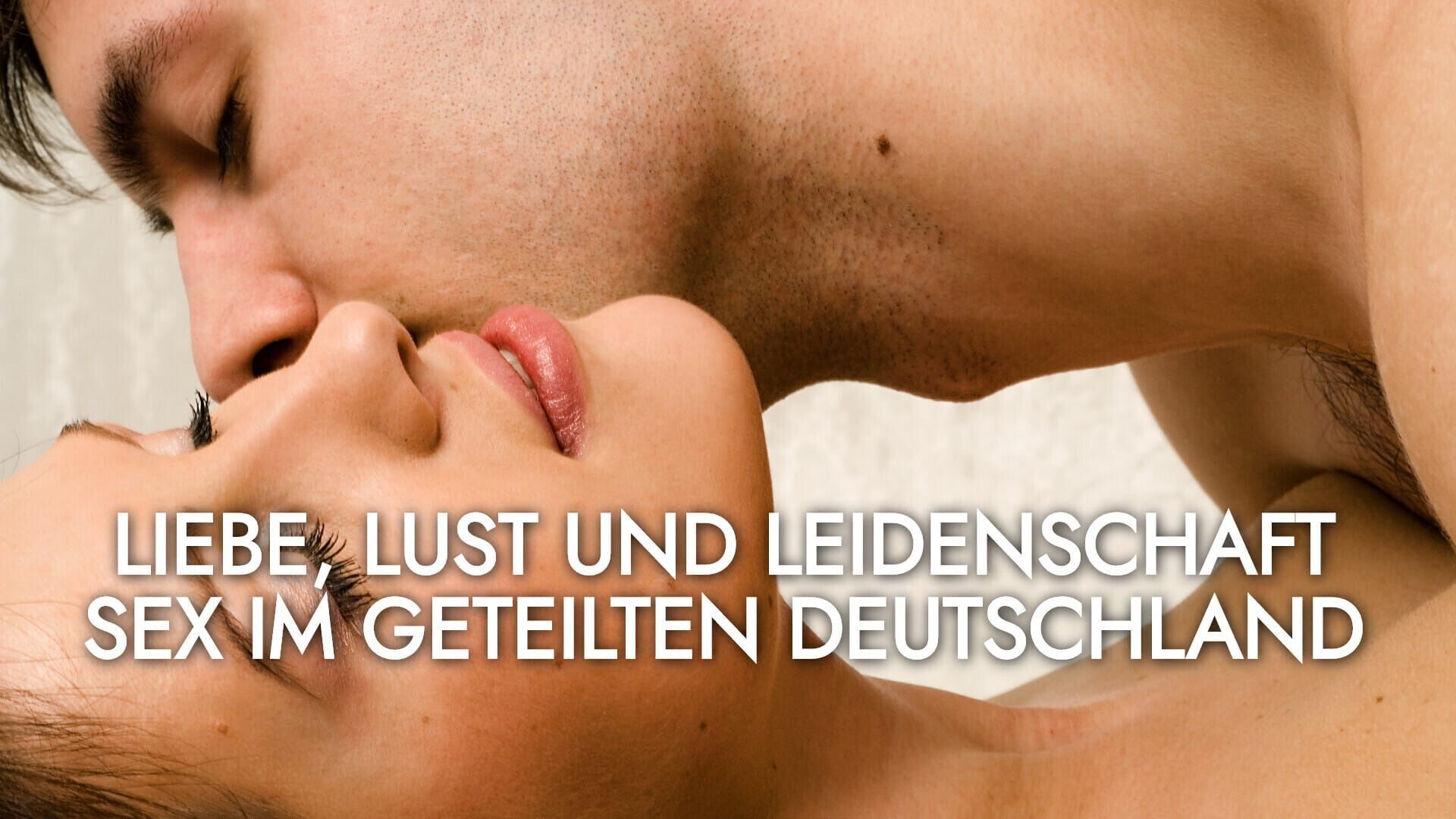 Liebe, Lust und Leidenschaft – Sex im geteilten Deutschland