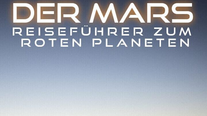 Der Mars – Reiseführer zum Roten Planeten