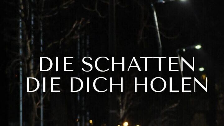 Die Schatten, die dich holen
