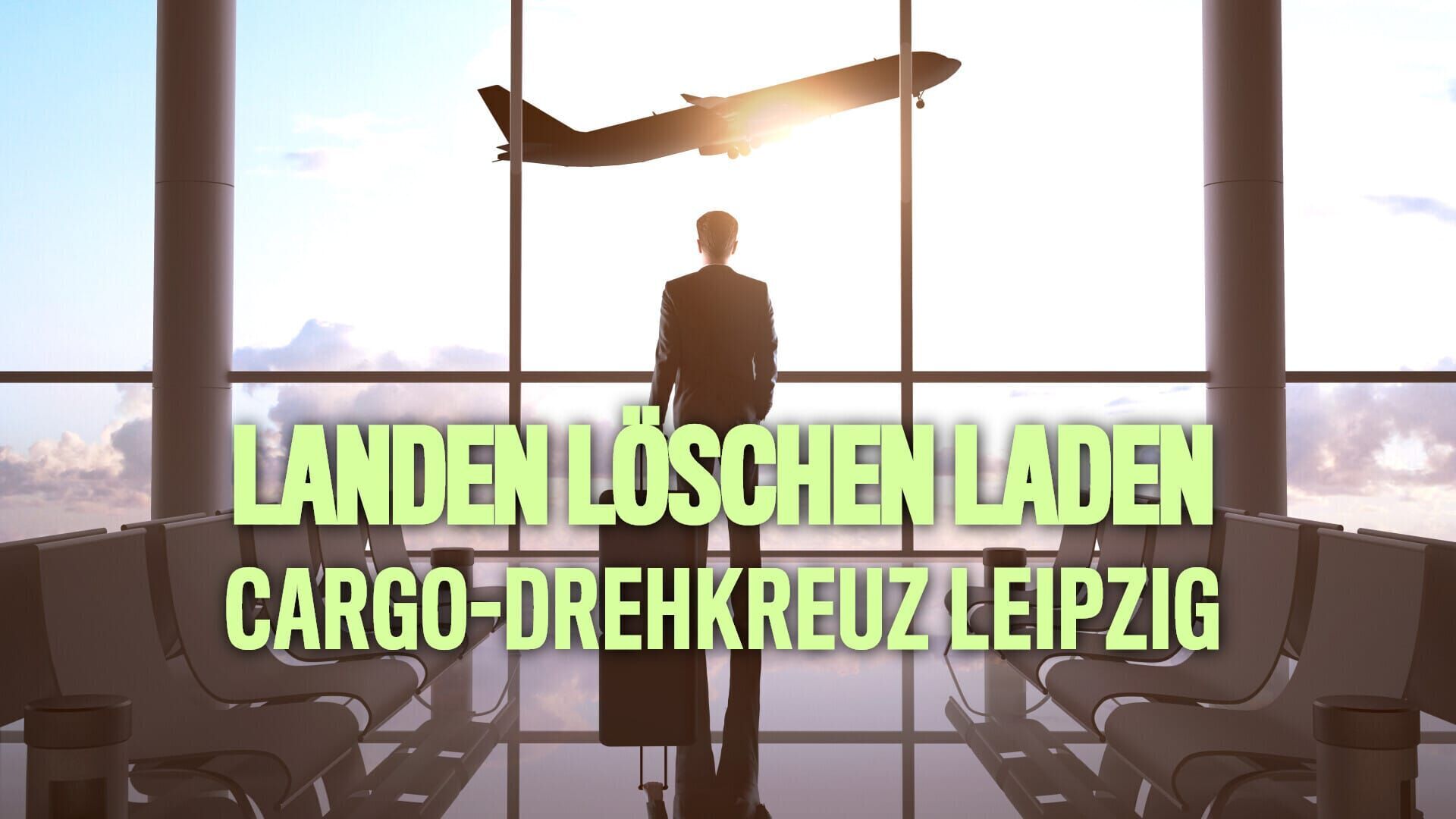 Landen, Löschen, Laden – Cargo-Drehkreuz Leipzig