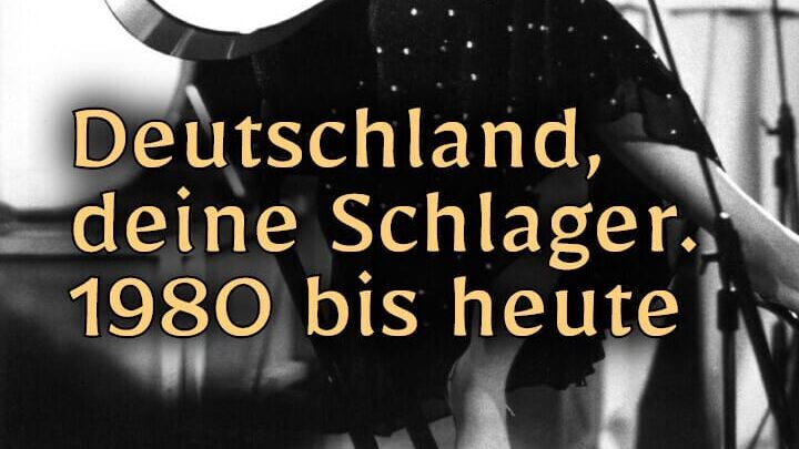 Deutschland, deine Schlager. 1980 bis heute