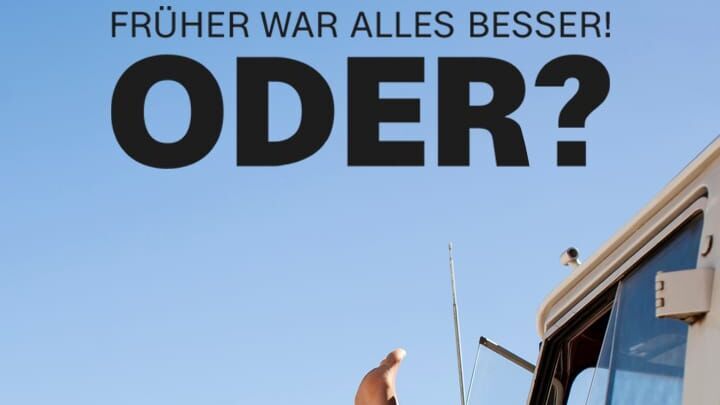 Früher war alles besser! Oder?