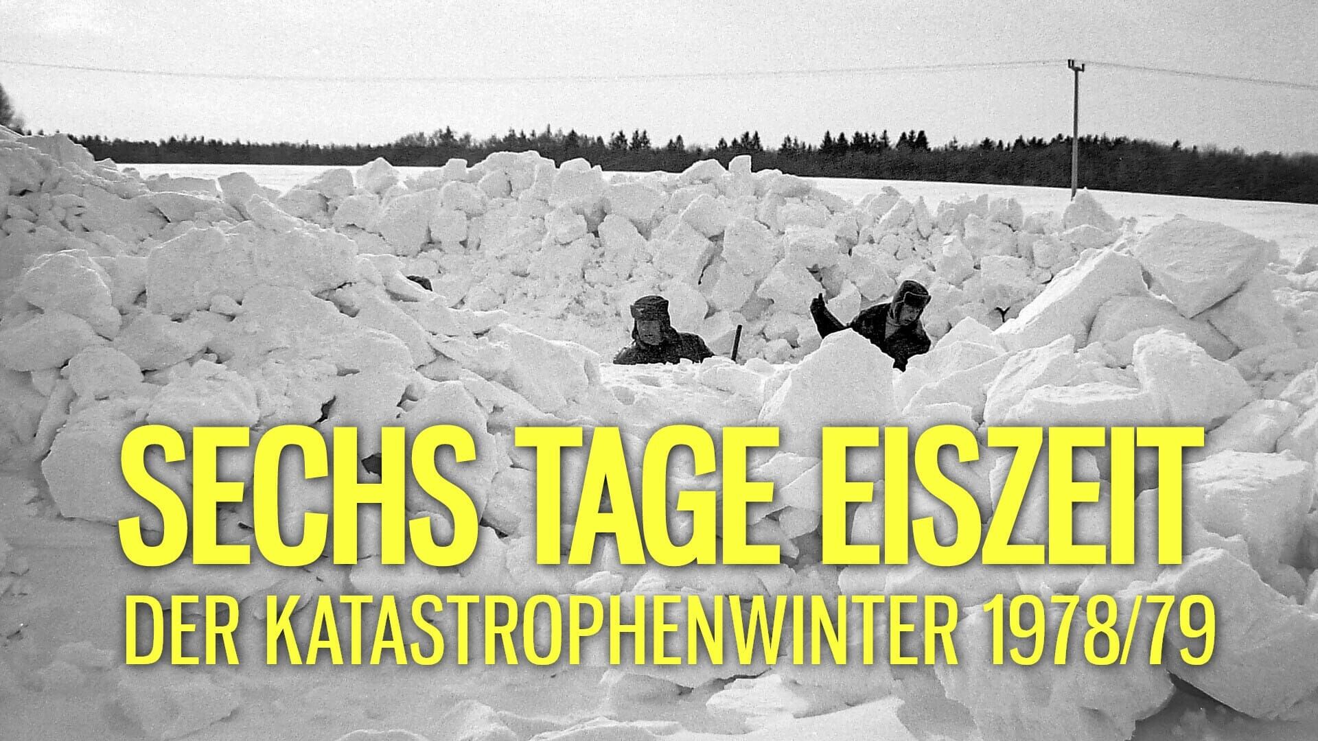 Sechs Tage Eiszeit – Der Katastrophenwinter 1978/79