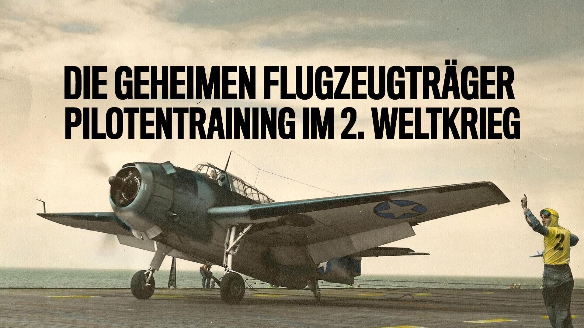 Die geheimen Flugzeugträger – Pilotentraining im 2. Weltkrieg