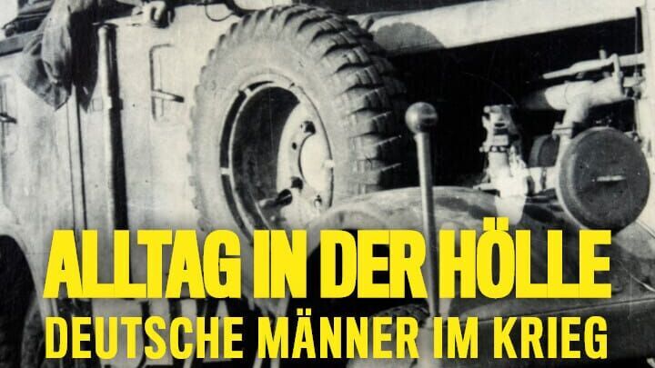 Alltag in der Hölle – Deutsche Männer im Krieg