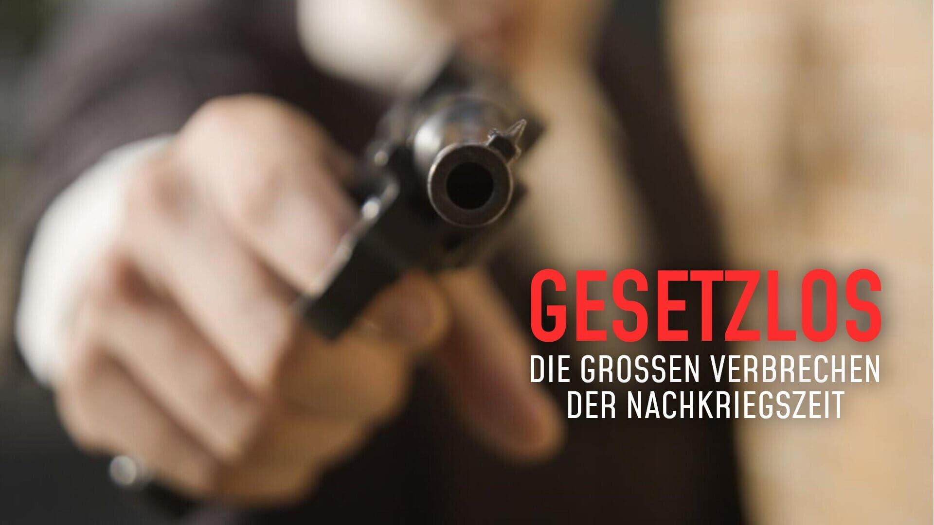 Gesetzlos – Die großen Verbrechen der Nachkriegszeit