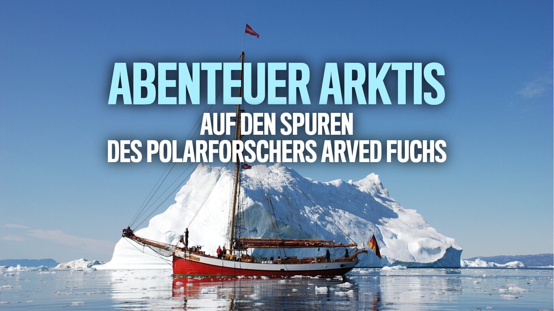 Abenteuer Arktis – Auf den Spuren des Polarforschers Arved Fuchs