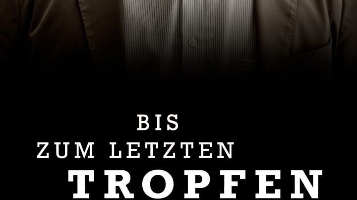 Bis zum letzten Tropfen