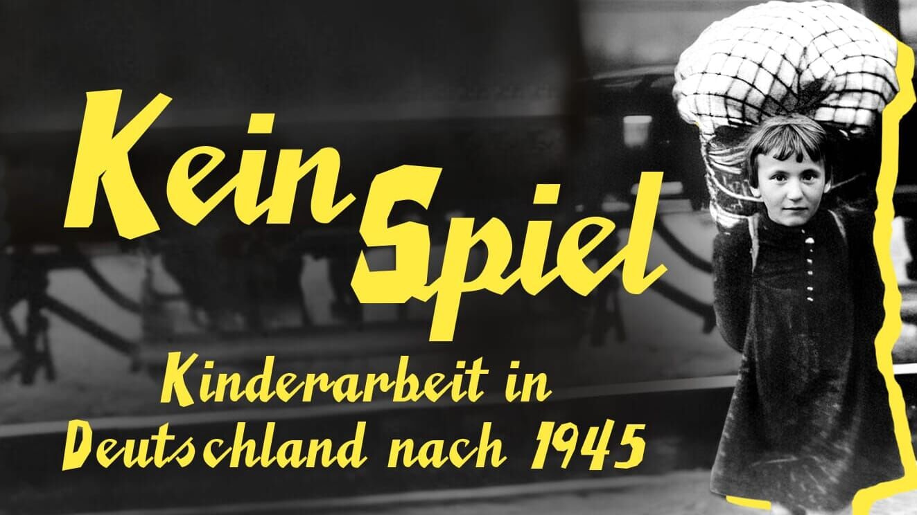 Kein Spiel – Kinderarbeit in Deutschland nach 1945