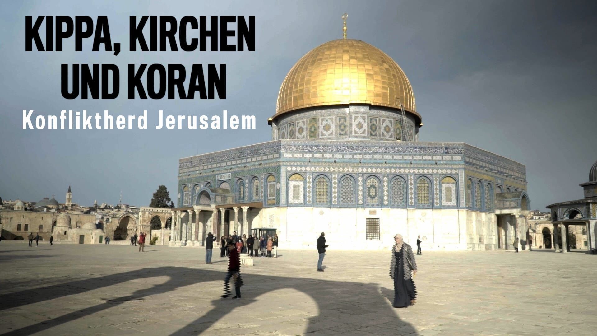 Kippa, Kirchen und Koran – Konfliktherd Jerusalem