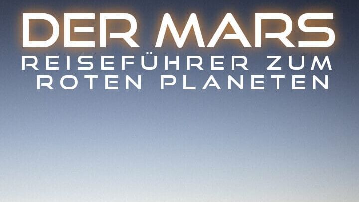 Der Mars – Reiseführer zum Roten Planeten