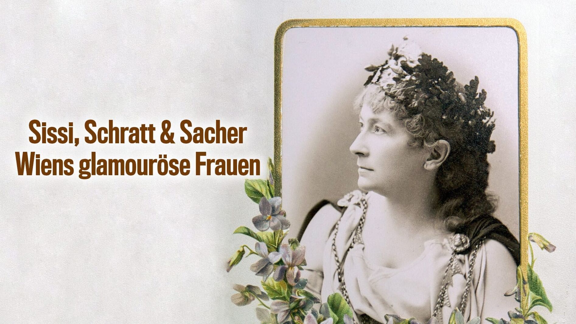 Sisi, Schratt & Sacher. Wiens glamouröse Frauen