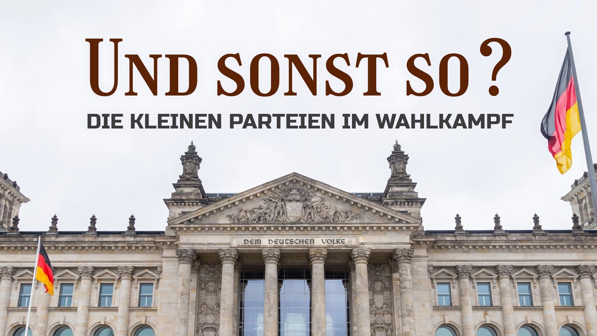 Und sonst so? – Die kleinen Parteien im Wahlkampf