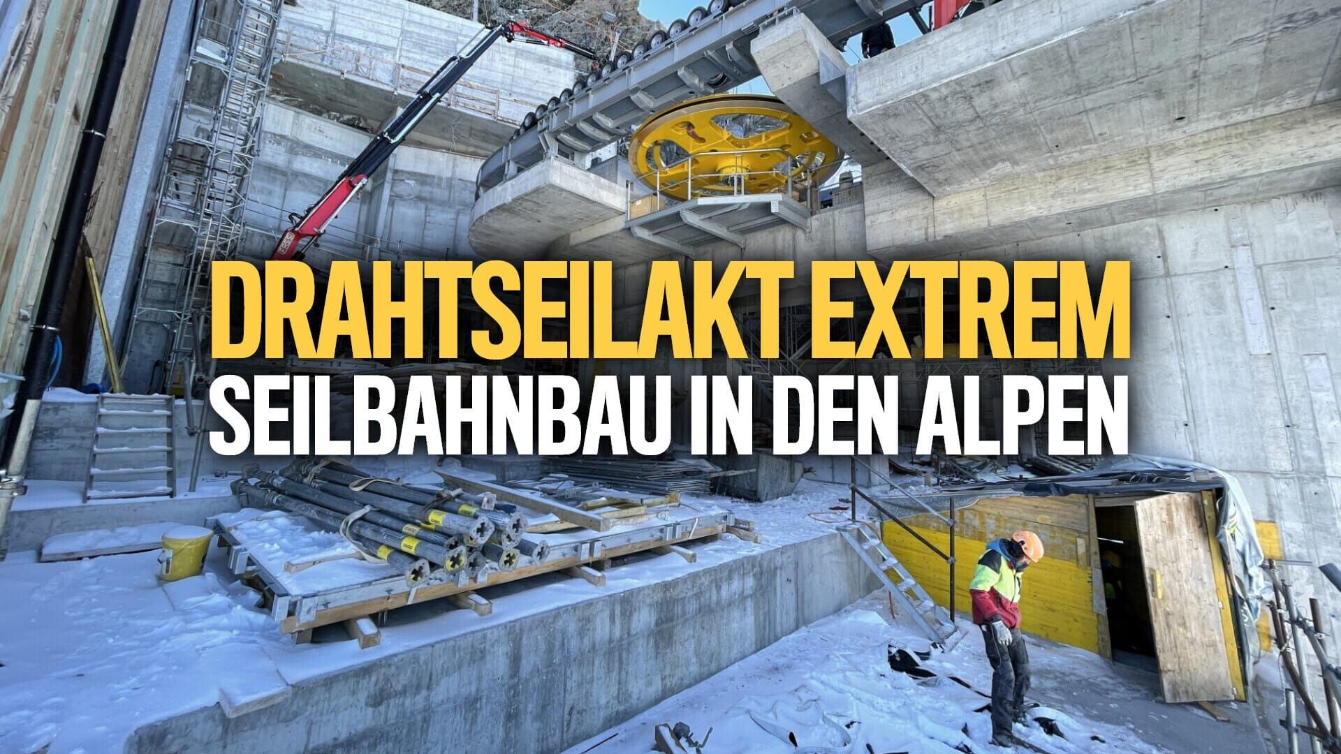 Drahtseilakt extrem – Seilbahnbau in den Alpen