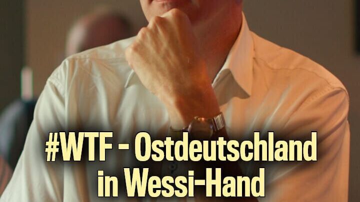 #WTF – Ostdeutschland in Wessi-Hand