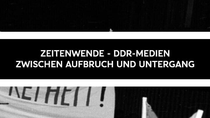 Zeitenwende – DDR-Medien zwischen Aufbruch und Untergang