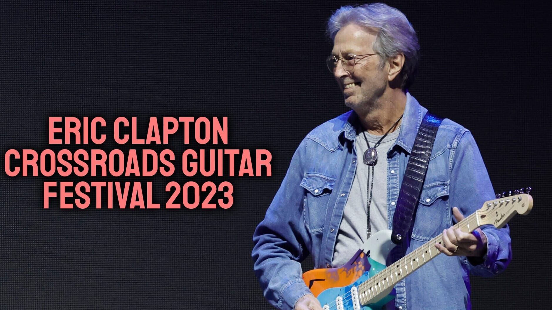 Eric Clapton: Crossroads Guitar Festival 2023