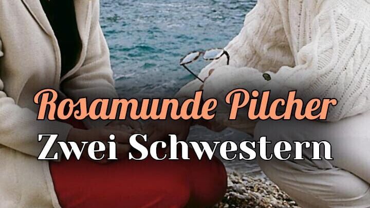Rosamunde Pilcher: Zwei Schwestern