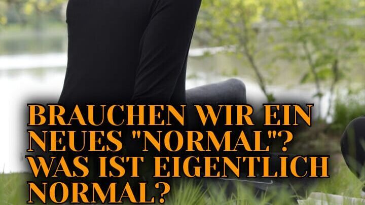 Brauchen wir ein neues "Normal"?