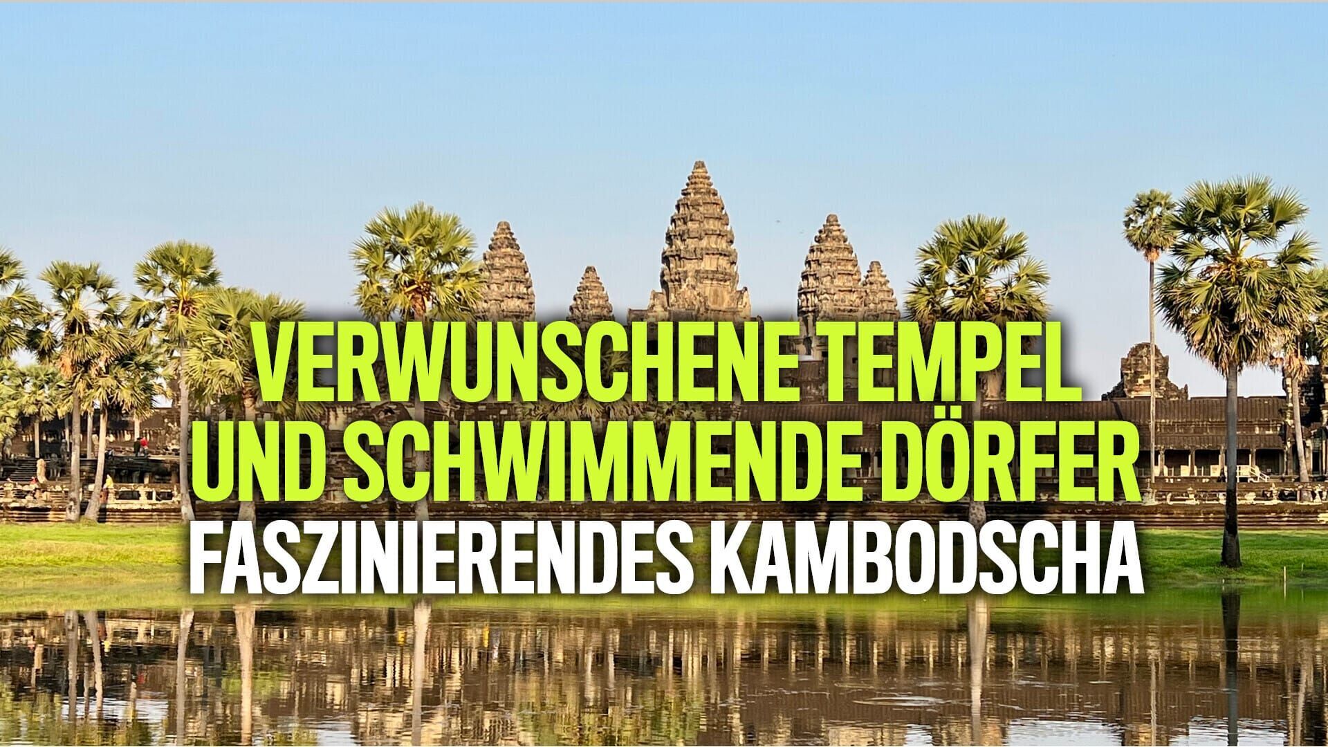 Faszinierendes Kambodscha – Verwunschene Tempel und schwimmende Dörfer