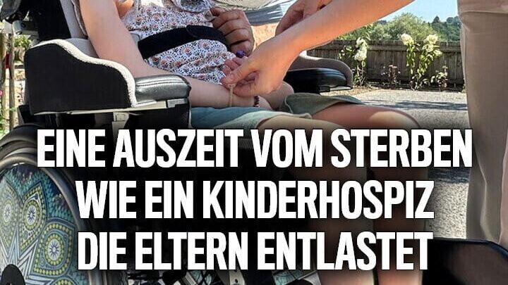 Eine Auszeit vom Sterben – Wie ein Kinderhospiz die Eltern entlastet