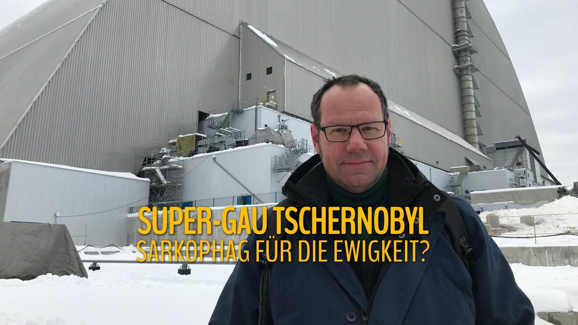 Super-GAU Tschernobyl – Sarkophag für die Ewigkeit?