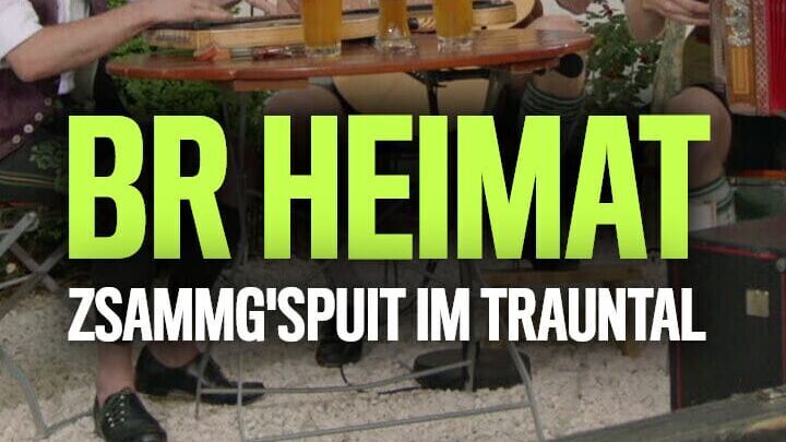 BR Heimat – Zsammg'spuit im Trauntal