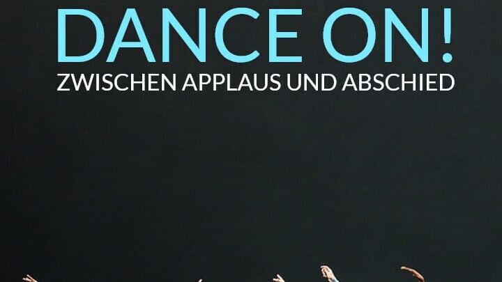 Dance On! Zwischen Applaus und Abschied