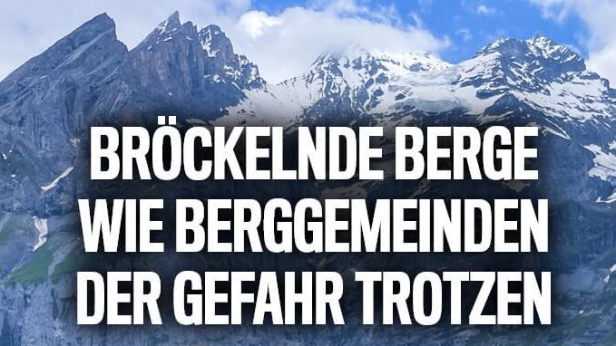 Bröckelnde Berge – Wie Berggemeinden der Gefahr trotzen