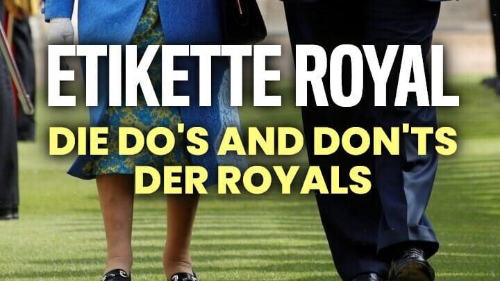 Etikette Royal. Die Do's and Don'ts der Royals