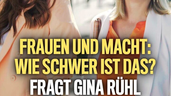 Frauen und Macht: Wie schwer ist das? fragt Gina Rühl