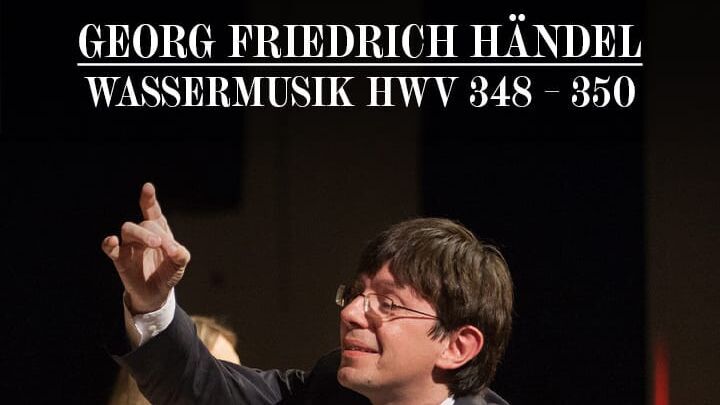 Georg Friedrich Händel: Wassermusik HWV 348 – 350