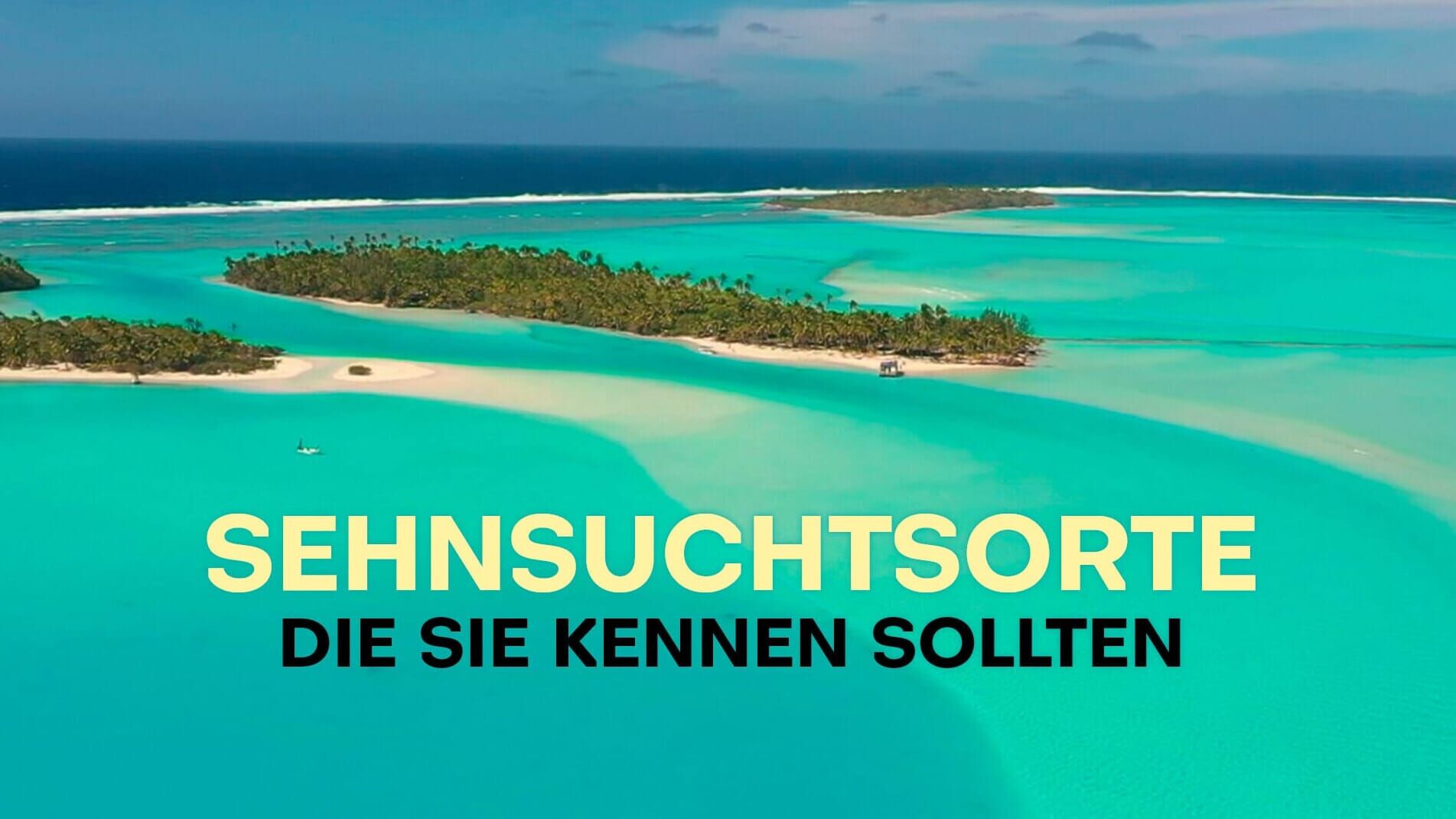 Sehnsuchtsorte, die Sie kennen sollten