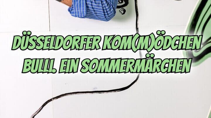 Düsseldorfer Kom(m)ödchen: Bulli. Ein Sommermärchen