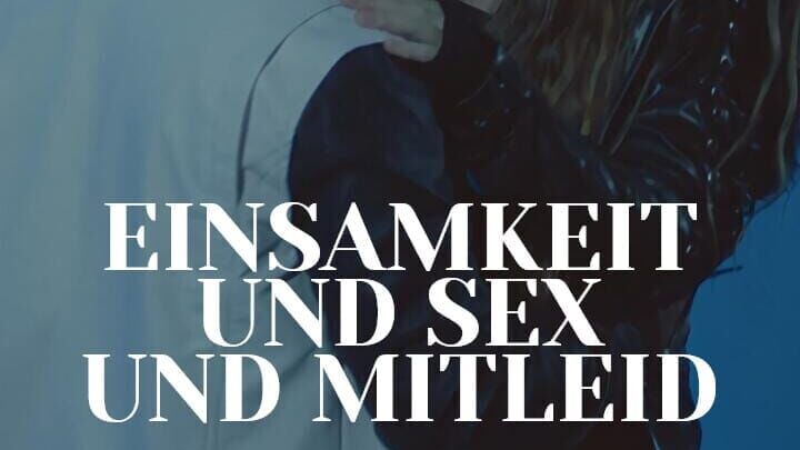 Einsamkeit und Sex und Mitleid