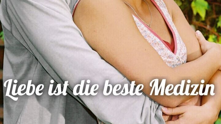 Liebe ist die beste Medizin